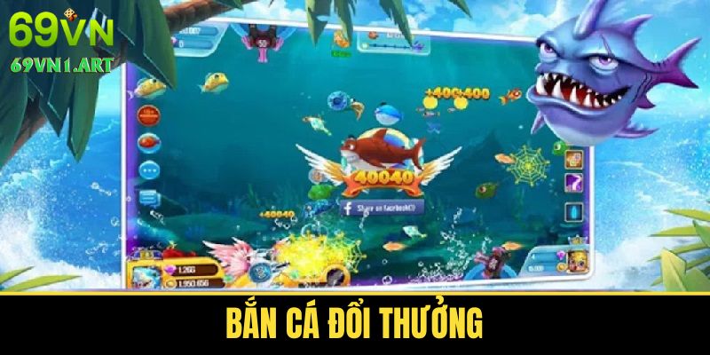 Bắn Cá Đổi Thưởng 69VN - Loại Hình Giải Trí Hấp Dẫn Bậc Nhất