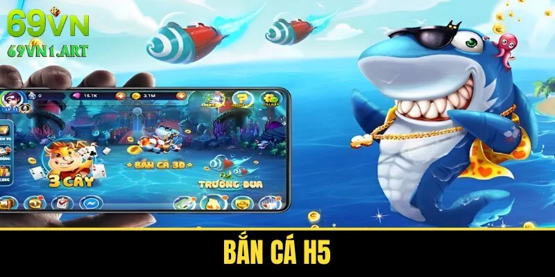 Bắn Cá H5 - Siêu Phẩm Top 1 Nên Thử Về Thế Giới Đại Dương