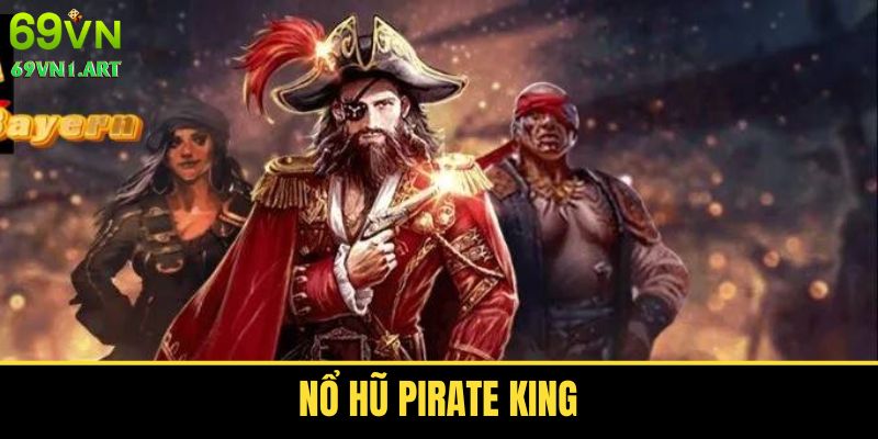 Nổ Hũ Pirate King - Khám Phá Siêu Phẩm Đáng Thử 2025