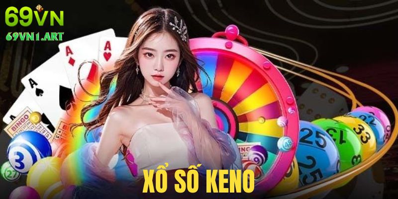 Xổ Số Keno, Chiến Thuật Đánh Cược Cực Chuẩn Của Cao Thủ